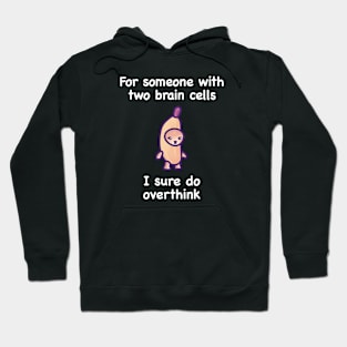For someone with two brain cells I sure do overthink - mona sweatshirt Hoodie